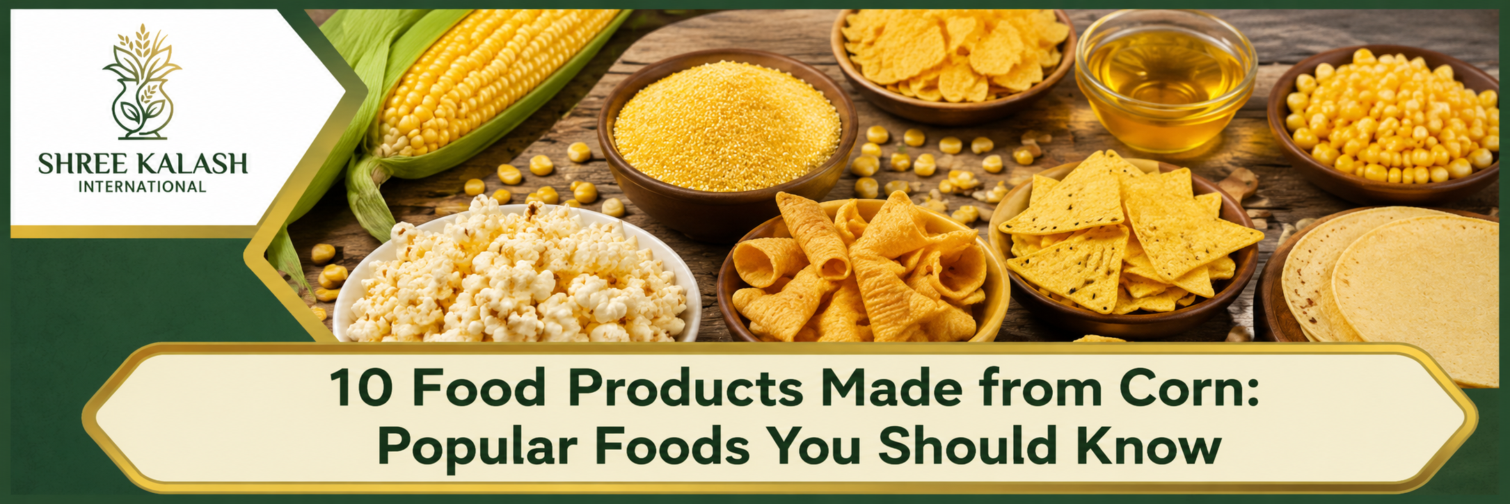 10 Food Products Made from Corn: Popular Foods You Should Know